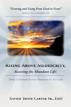 Rising Above Mediocrity, Accessing the Abundant Life - Carter Sr. Ed D., Xavier Trone