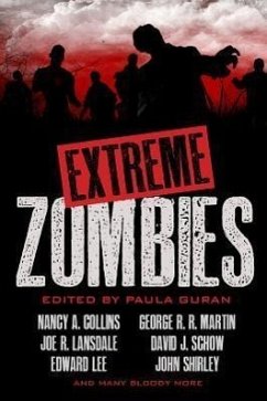 Extreme Zombies - Collins, Nancy A; Lansdale, Joe R; Lee, Edward; Martin, George R R; Schow, David J; Shirley, John