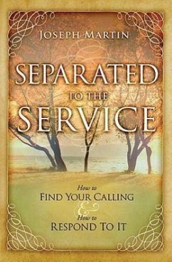 Separated to the Service: How to Find Your Calling and How to Respond to It - Martin, Joseph