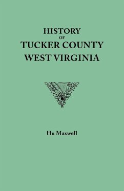 History of Tucker County, West Virginia, from the Earliest Explorations and Settlements to the Present Time [1884] - Maxwell, Hu