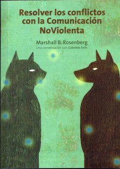 Resolver los conflictos con la comunicación no violenta : una conversación con Gabrielle Seils - Rosenberg, Marshall B.; Seils, Gabrielle