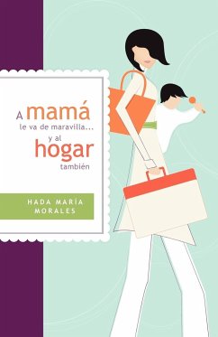 A Mama Le Va de Maravilla... y al Hogar Tambien = Mama Is Going Gret ... and the Home Also - Morales, Hada Maria