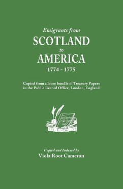 Emigrants from Scotland to America, 1774-1775. Copied from a Loose Bundle of Treasury Papers in the Pubilc Record Office, London, England