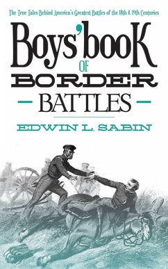 Boys' Book of Border Battles: The True Tales Behind America's Greatest Battles of the 18th and 19th Centuries - Sabin, Edwin L.