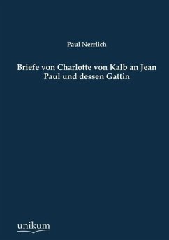 Briefe von Charlotte von Kalb an Jean Paul und dessen Gattin - Nerrlich, Paul