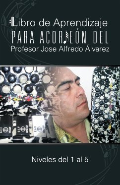 Libro de Aprendizaje Para Acordeon del Profesor Jose Alfredo Alvarez - Lvarez, Jos Alfredo; Alvarez, Jose Alfredo