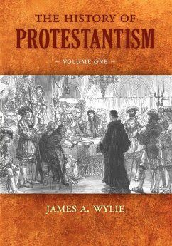 The History of Protestantism: Volume One - Wylie, James A.