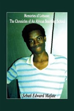 Memories of Lotsane: The Chronicles of an African Boarding School. - Mafate, Sebati Edward