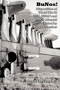 BuNos! Disposition of World War II USN, USMC and USCG Aircraft Listed by Bureau Number - Campbell, Douglas E.