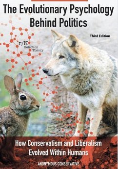 The Evolutionary Psychology Behind Politics: How Conservatism and Liberalism Evolved Within Humans, Third Edition - Conservative, Anonymous