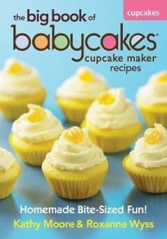 The Big Book of Babycakes Cupcake Maker Recipes - Moore, Kathy; Wyss, Roxanne