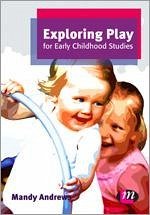 Exploring Play for Early Childhood Studies - Andrews, Mandy