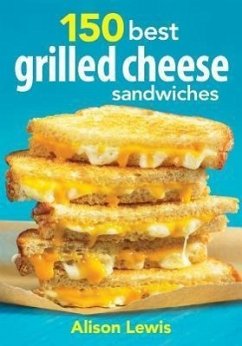 150 Best Grilled Cheese Sandwiches - Lewis, Alison