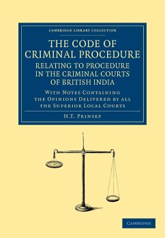 The Code of Criminal Procedure Relating to Procedure in the Criminal Courts of British India - Prinsep, H. T.