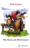 Wie Mann aufs Pferd kommt Wie Mann aufs Pferd kommt