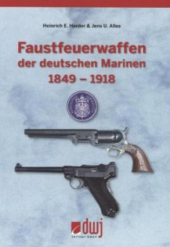 Faustfeuerwaffen der deutschen Marinen 1849-1918 - Harder, Heinrich E.;Alles, Jens U.