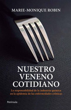 Nuestro veneno cotidiano (provisional) : la responsibilidad de la industria química en la epidemia de las enfermedades crónicas - Robin, Marie-Monique