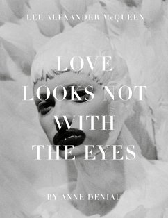 Love Looks Not with the Eyes: Thirteen Years with Lee Alexander McQueen - Deniau, Anne