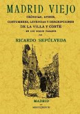 Madrid viejo : crónicas avisos, costumbres, leyendas y descripciones de la villa y corte en los siglos pasados Madrid viejo : crónicas avisos, costumbres, leyendas y descripciones de la villa y corte en los siglos pasados