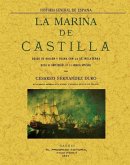 La Marina de Castilla desde su origen y pugna con la de Inglaterra hasta la refundición en la Armada Española