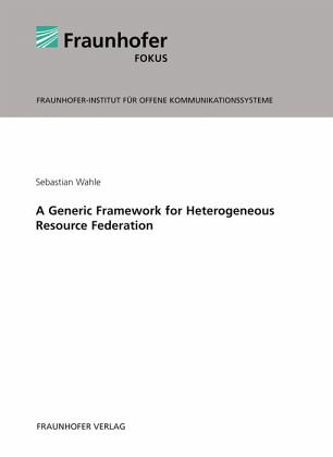 A Generic Framework for Heterogeneous Resource Federation. A Generic Framework for Heterogeneous Resource Federation.