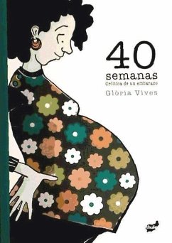 40 semanas : crónica de un embarazo - Vives Xiol, Glòria