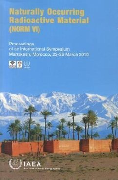 Naturally Occurring Radioactive Material (Norm VI): Proceedings of an International Symposium Held in Marrakech, Morocco, 22-26 March 2010