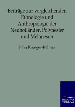 Beiträge zur vergleichenden Ethnologie und Anthropologie der Neuholländer, Polynesier und Melanesier - Krueger-Kelmar, John