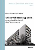 Unité d'habitation Typ Berlin: Anspruch und Wirklichkeit einer Wohnmaschine