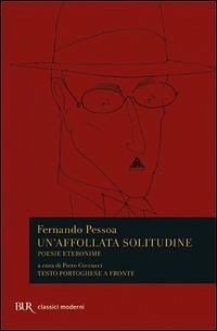 Un' affollata solitudine. Poesie eteronime. Testo portoghese a fronte - Pessoa, Fernando