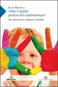 Cover Aldo Capitini profeta del cambiamento. Tra educazione e impegno militante