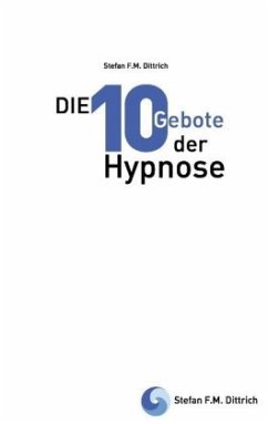 Die 10 Gebote der Hypnose - Dittrich, Stefan F.M.