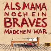 Als Mama noch ein braves Mädchen war Als Mama noch ein braves Mädchen war