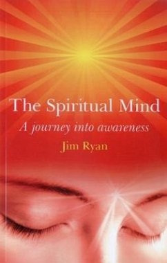 The Spiritual Mind: How to Transform Your Awareness and Change Your Life - Ryan, Jim