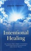 Intentional Healing: One Woman's Path to Higher Consciousness and Freedom from Environmental and Other Chronic Illnesses