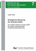 Strategische Steuerung der Variantenvielfalt. Der Analytic Network Process (ANP) zur kosten-nutzenoptimalen Produktvariantenbewertung