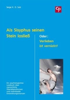 Als Sisyphus seinen Stein losließ. Oder: Verlieben ist verrückt! - Sulz, Serge K. D.