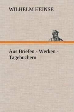 Aus Briefen - Werken - Tagebüchern - Heinse, Wilhelm