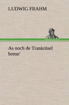 As noch de Trankrüsel brenn' - Frahm, Ludwig