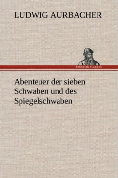 Abenteuer der sieben Schwaben und des Spiegelschwaben - Aurbacher, Ludwig