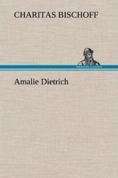 Amalie Dietrich - Bischoff, Charitas