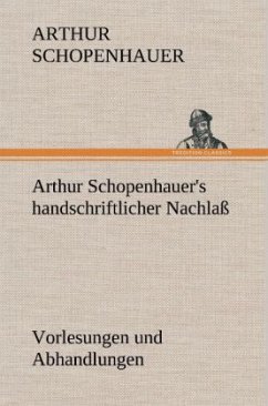 Arthur Schopenhauer's handschriftlicher Nachlaß - Vorlesungen und Abhandlungen - Schopenhauer, Arthur