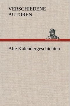 Alte Kalendergeschichten - Verschiedene Autoren