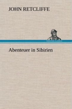 Abenteuer in Sibirien - Retcliffe, Sir John