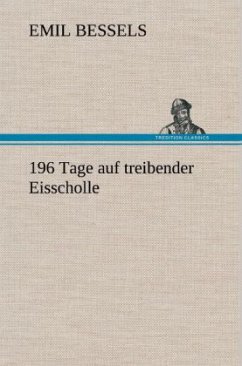 196 Tage auf treibender Eisscholle - Bessels, Emil 196 Tage auf treibender Eisscholle - Bessels, Emil