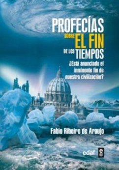 Profecías sobre el fin de los tiempos : ¿está anunciado el inminente fin de nuestra civilización? - Ribeiro de Araujo, Fabio