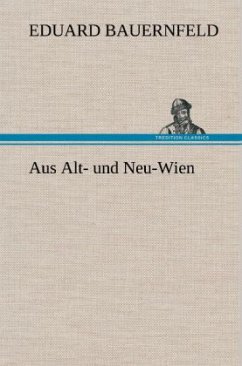Aus Alt- und Neu-Wien - Bauernfeld, Eduard