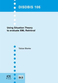 Using Situation Theory to evaluate XML Retrieval - Blanke, Tobias