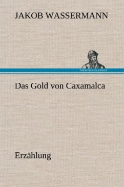 Das Gold von Caxamalca - Wassermann, Jakob