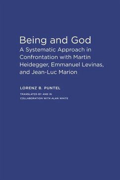 Being and God: A Systematic Approach in Confrontation with Martin Heidegger, Emmanuel Levinas, and Jean-Luc Marion - Puntel, Lorenz B.; White, Alan